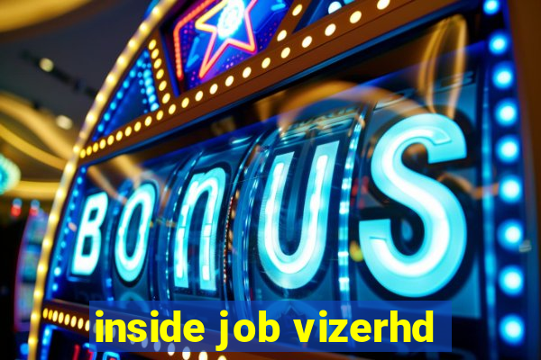 inside job vizerhd